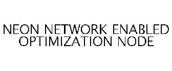 NEON NETWORK ENABLED OPTIMIZATION NODE
