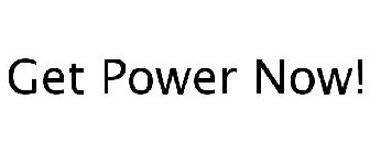 GET POWER NOW!