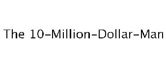 THE 10-MILLION-DOLLAR-MAN