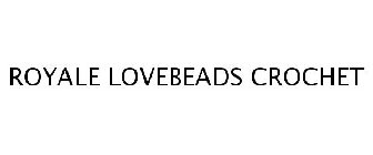 ROYALE LOVEBEADS CROCHET