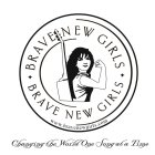 BRAVE NEW GIRLS BRAVE NEW GIRLS CHANGING THE WORLD ONE SONG AT A TIME WWW.BRAVENEWGIRLS.COM