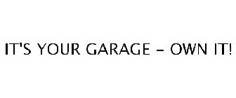 IT'S YOUR GARAGE - OWN IT!