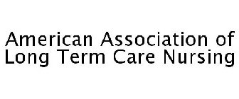 AMERICAN ASSOCIATION OF LONG TERM CARE NURSING