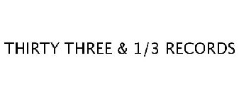 THIRTY THREE & 1/3 RECORDS