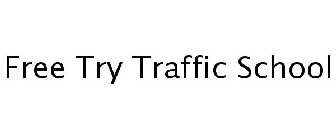 FREE TRY TRAFFIC SCHOOL