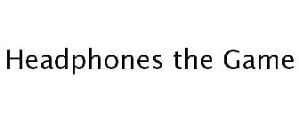 HEADPHONES THE GAME