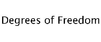 DEGREES OF FREEDOM