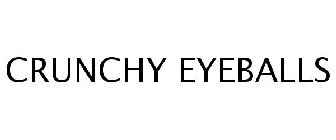 CRUNCHY EYEBALLS