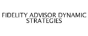 FIDELITY ADVISOR DYNAMIC STRATEGIES