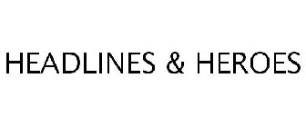 HEADLINES & HEROES
