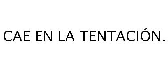 CAE EN LA TENTACIÓN.