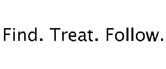 FIND. TREAT. FOLLOW.