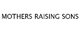 MOTHERS RAISING SONS
