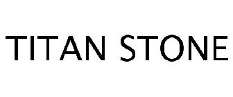 TITAN STONE