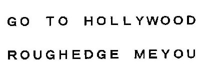 GO TO HOLLYWOOD ROUGHEDGE MEYOU