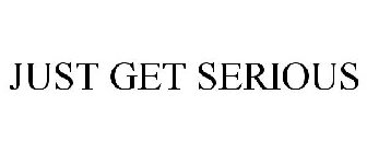 JUST GET SERIOUS