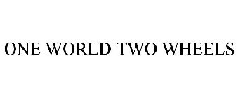ONE WORLD TWO WHEELS