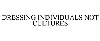 DRESSING INDIVIDUALS NOT CULTURES