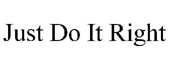JUST DO IT RIGHT