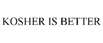 KOSHER IS BETTER