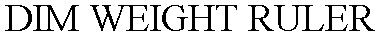 DIM WEIGHT RULER
