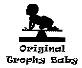 ORIGINAL TROPHY BABY