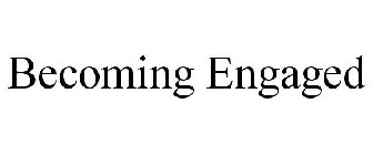 BECOMING ENGAGED