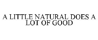 A LITTLE NATURAL DOES A LOT OF GOOD