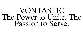 VONTASTIC THE POWER TO UNITE. THE PASSION TO SERVE.