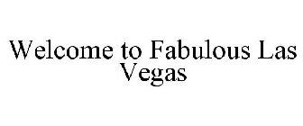 WELCOME TO FABULOUS LAS VEGAS