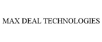 MAX DEAL TECHNOLOGIES