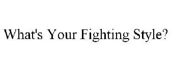 WHAT'S YOUR FIGHTING STYLE?