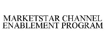 MARKETSTAR CHANNEL ENABLEMENT PROGRAM