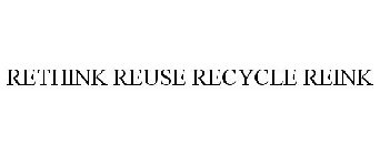 RETHINK REUSE RECYCLE REINK