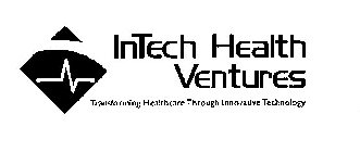 INTECH HEALTH VENTURES TRANSFORMING HEALTHCARE THROUGH INNOVATIVE TECHNOLOGY