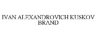 IVAN ALEXANDROVICH KUSKOV BRAND