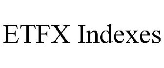 ETFX INDEXES