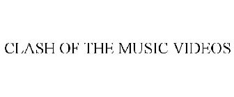 CLASH OF THE MUSIC VIDEOS