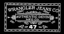 WRANGLER JEANS CO AUTHENTIC DENIM MFG CO. 47