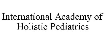 INTERNATIONAL ACADEMY OF HOLISTIC PEDIATRICS