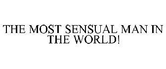 THE MOST SENSUAL MAN IN THE WORLD!