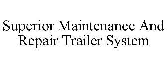 SUPERIOR MAINTENANCE AND REPAIR TRAILER SYSTEM