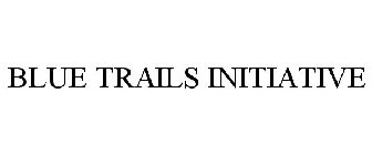 BLUE TRAILS INITIATIVE