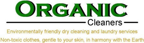 ORGANIC CLEANERS ENVIRONMENTALLY FRIENDLY DRY CLEANING AND LAUNDRY SERVICES NON-TOXIC CLOTHES, GENTLE TO YOUR SKIN, IN HARMONY WITH THE EARTH