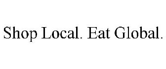 SHOP LOCAL. EAT GLOBAL.