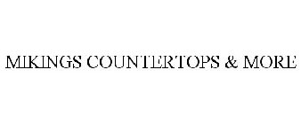 MIKINGS COUNTERTOPS & MORE