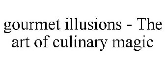 GOURMET ILLUSIONS - THE ART OF CULINARY MAGIC