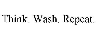 THINK. WASH. REPEAT.