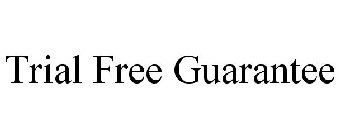 TRIAL FREE GUARANTEE