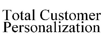 TOTAL CUSTOMER PERSONALIZATION